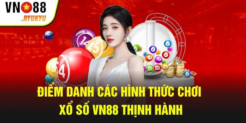 Điểm danh các hình thức chơi xổ số VN88 thịnh hành