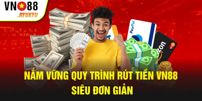 Nắm vững quy trình rút tiền VN88 siêu đơn giản