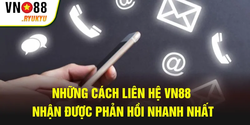 Những cách liên hệ VN88 nhận được phản hồi nhanh nhất